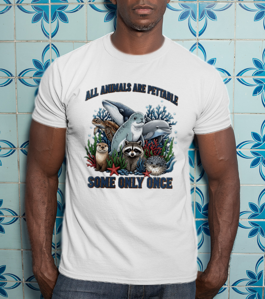 All Animals Are Pettable Some Only Once Marine Sea Creatures Otter Raccoon Coral Reef T-Shirt