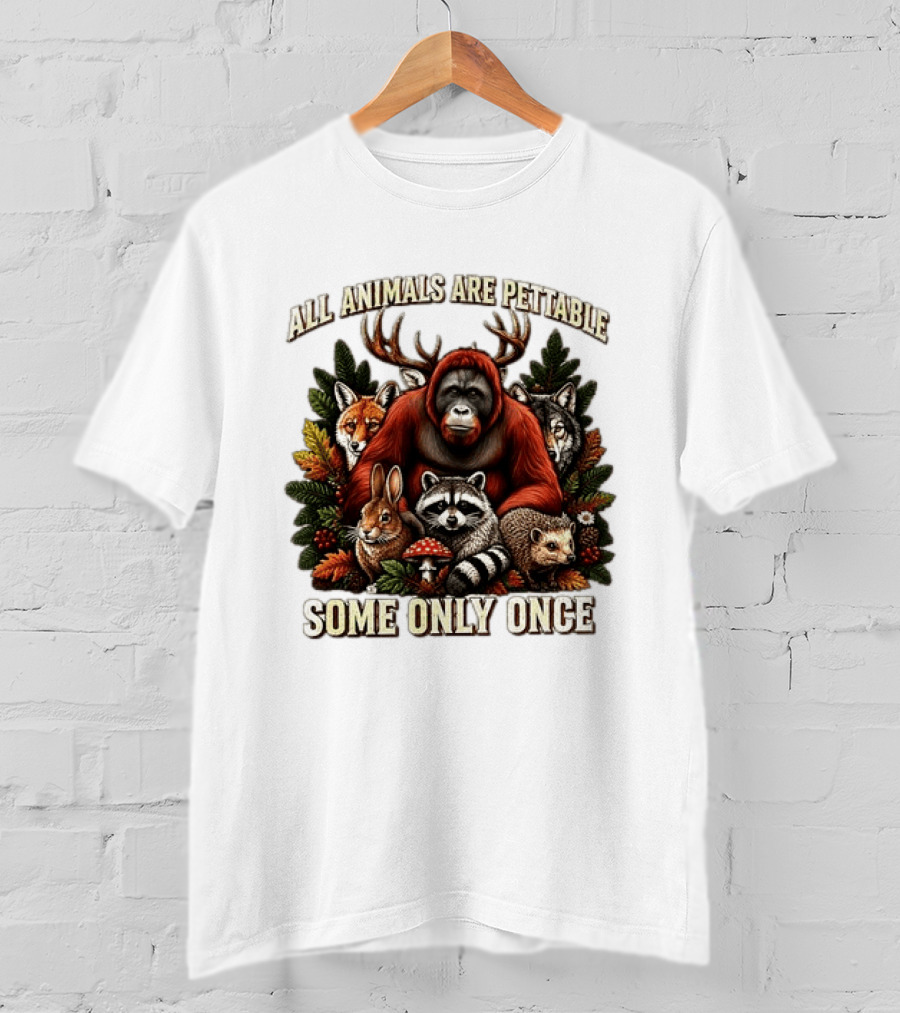 All Animals Are Pettable Some Only Once Orangutan Fox Wolf Raccoon Hedgehog Foliage Forest Friends T-Shirt