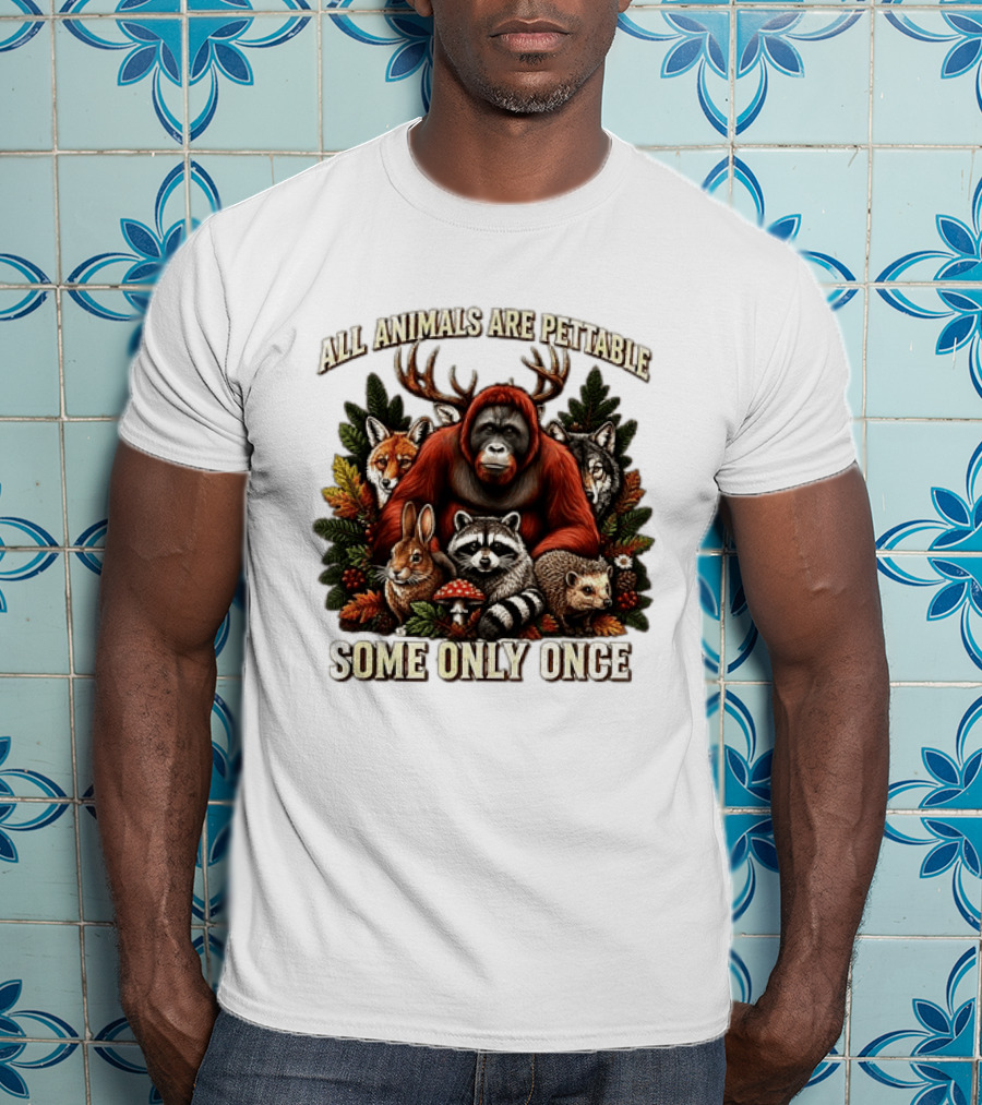 All Animals Are Pettable Some Only Once Orangutan Fox Wolf Raccoon Hedgehog Foliage Forest Friends T-Shirt