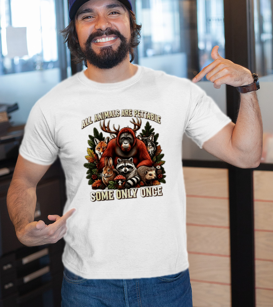All Animals Are Pettable Some Only Once Orangutan Fox Wolf Raccoon Hedgehog Foliage Forest Friends T-Shirt