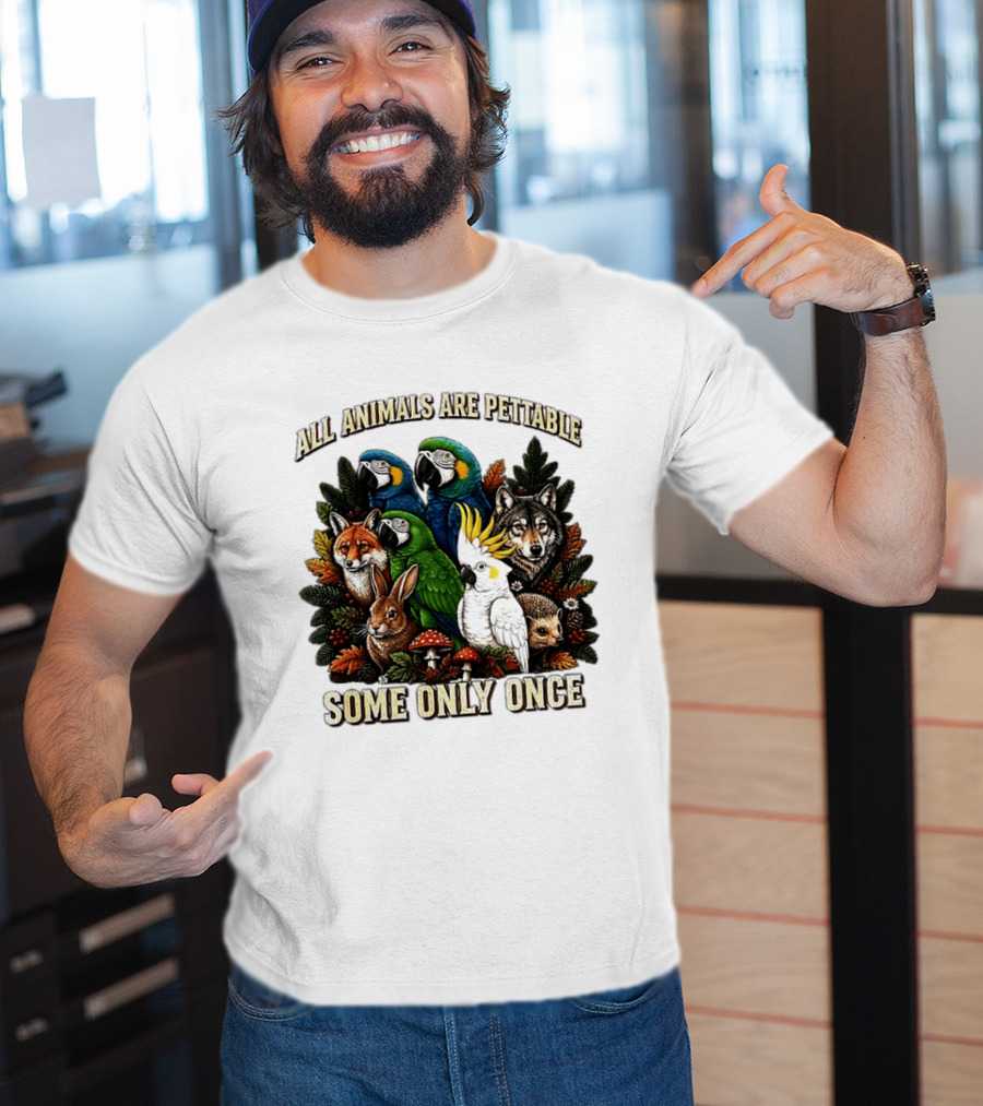 All Animals Are Pettable Parrots Wolf Fox Cockatoo Rabbit Hedgehog Forest Some Only Once T-Shirt