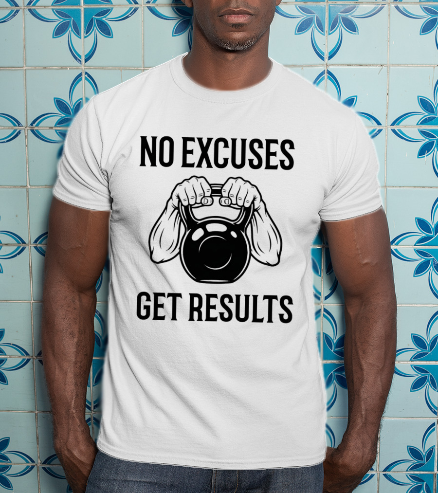 No Excuses Get Results Kettlebell Workout Gym Motivation T-Shirt