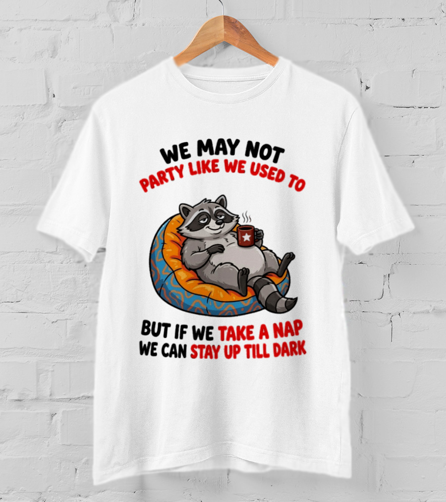 We May Not Party Like We Used To Raccoon With Coffee Relaxing On Bean Bag T-Shirt