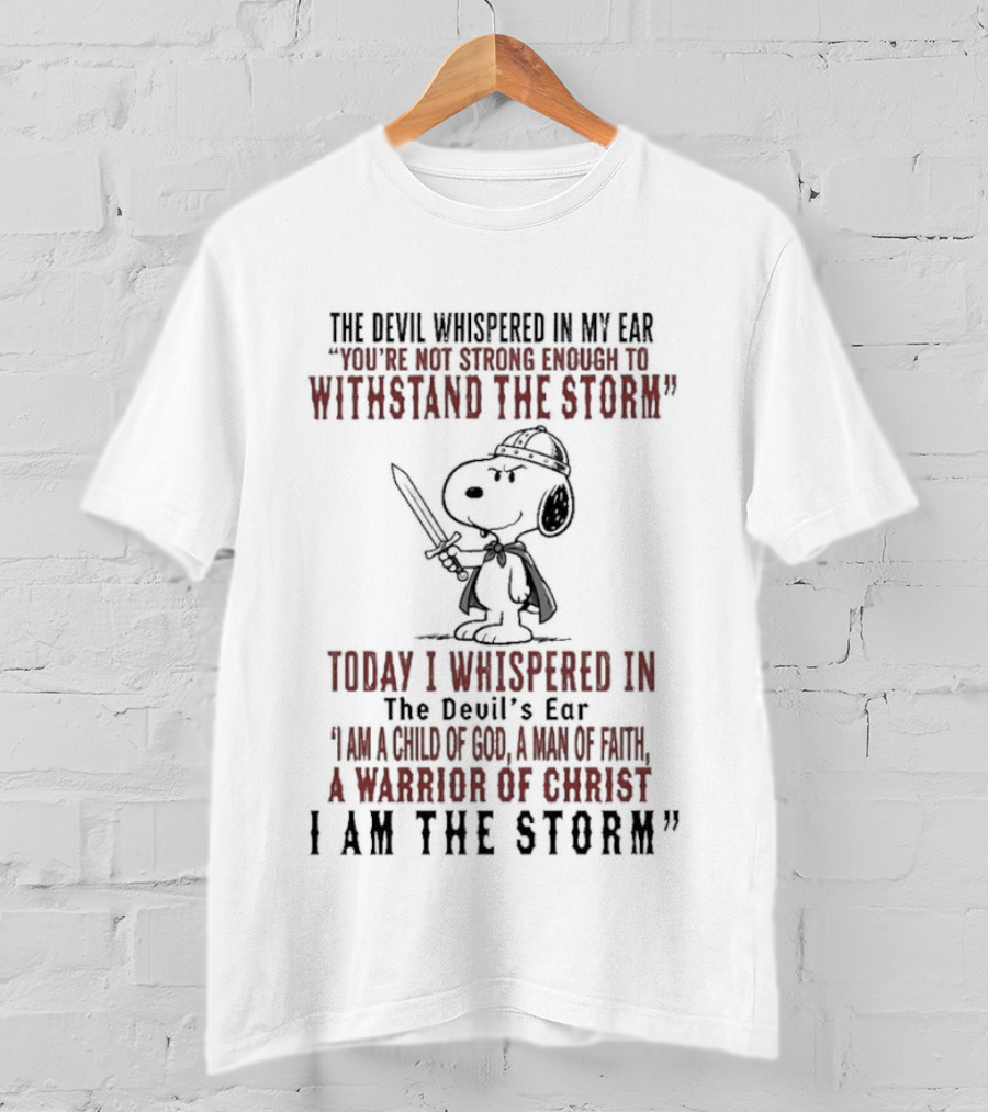 Snoopy Warrior Of Christ I Am The Storm Today I Whispered In The Devil's Ear T-Shirt