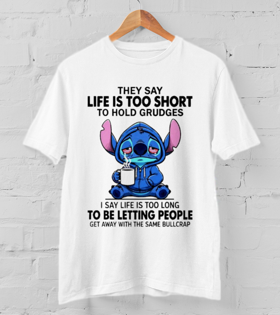 Stitch Cartoon Cup They Say Life Is Too Short To Hold Grudges I Say Life Is Too Long To Be Letting People Get Away T-Shirt