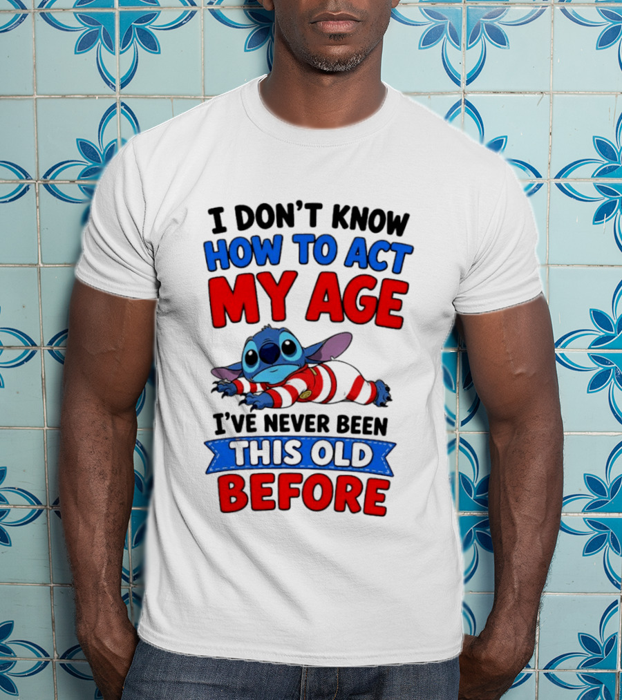 I Don't Know How To Act My Age Stitch I've Never Been This Old Before T-Shirt