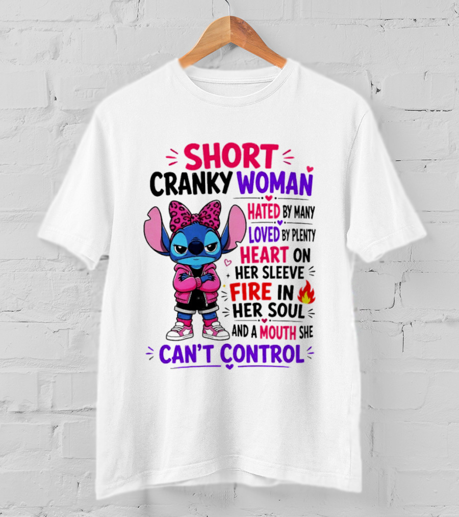 Short Cranky Woman Hated By Many Loved By Plenty Heart On Her Sleeve Fire In Her Soul Mouth She Can't Control T-Shirt