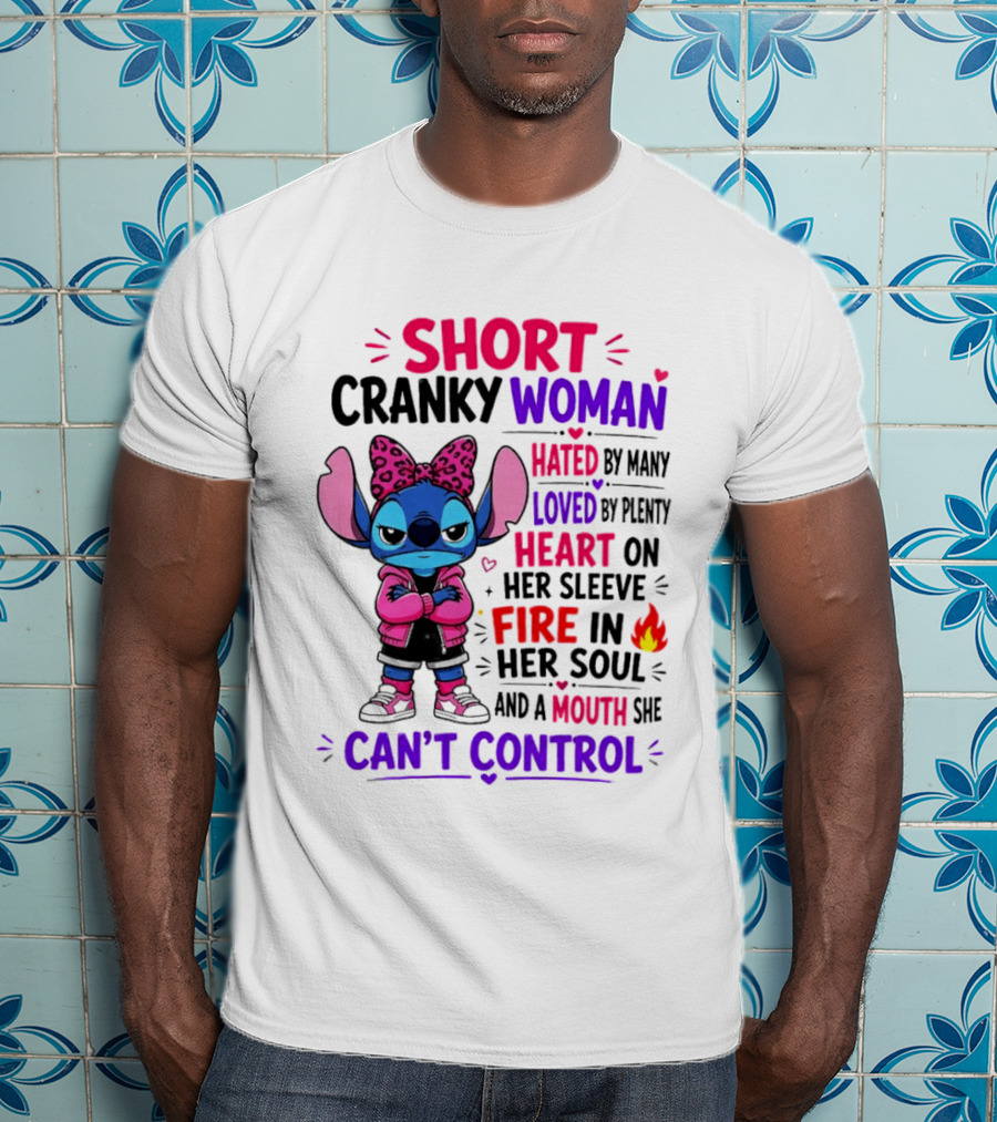 Short Cranky Woman Hated By Many Loved By Plenty Heart On Her Sleeve Fire In Her Soul Mouth She Can't Control T-Shirt