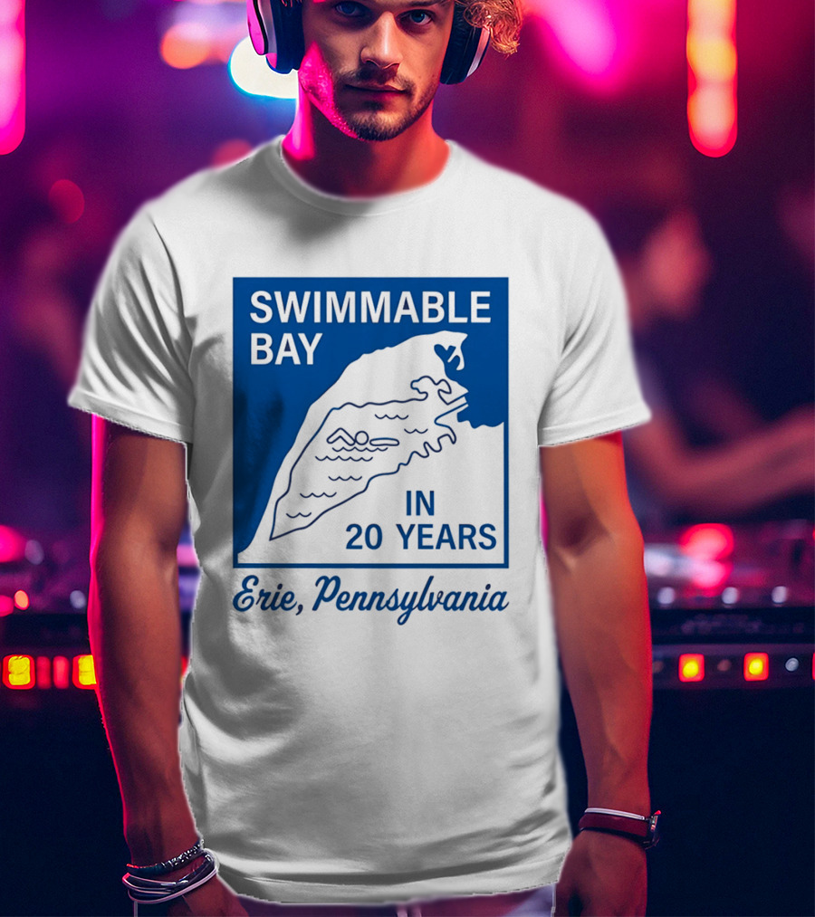 Swimmable Bay Erie Pennsylvania In 20 Years T-Shirt