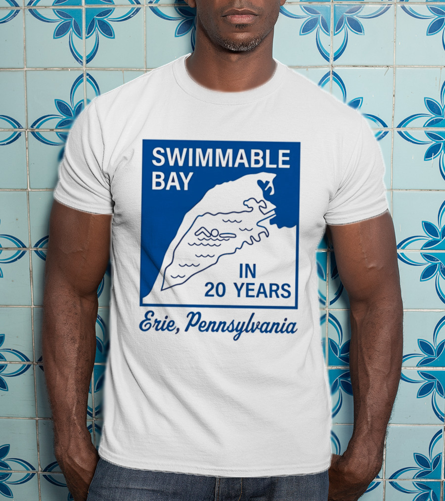 Swimmable Bay Erie Pennsylvania In 20 Years T-Shirt