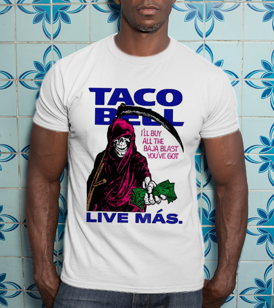 Taco Bell Grim Reaper I'll Buy All The Baja Blast Live Más T-Shirt
