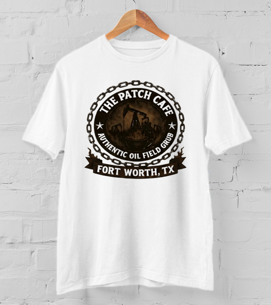 The Patch Cafe Authentic Oil Field Grub Fort Worth TX T-Shirt