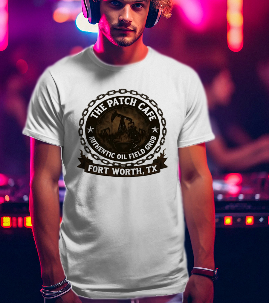 The Patch Cafe Authentic Oil Field Grub Fort Worth TX T-Shirt