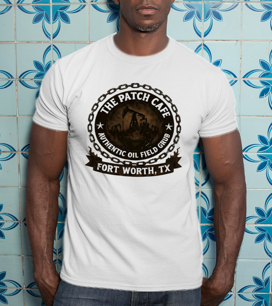 The Patch Cafe Authentic Oil Field Grub Fort Worth TX T-Shirt