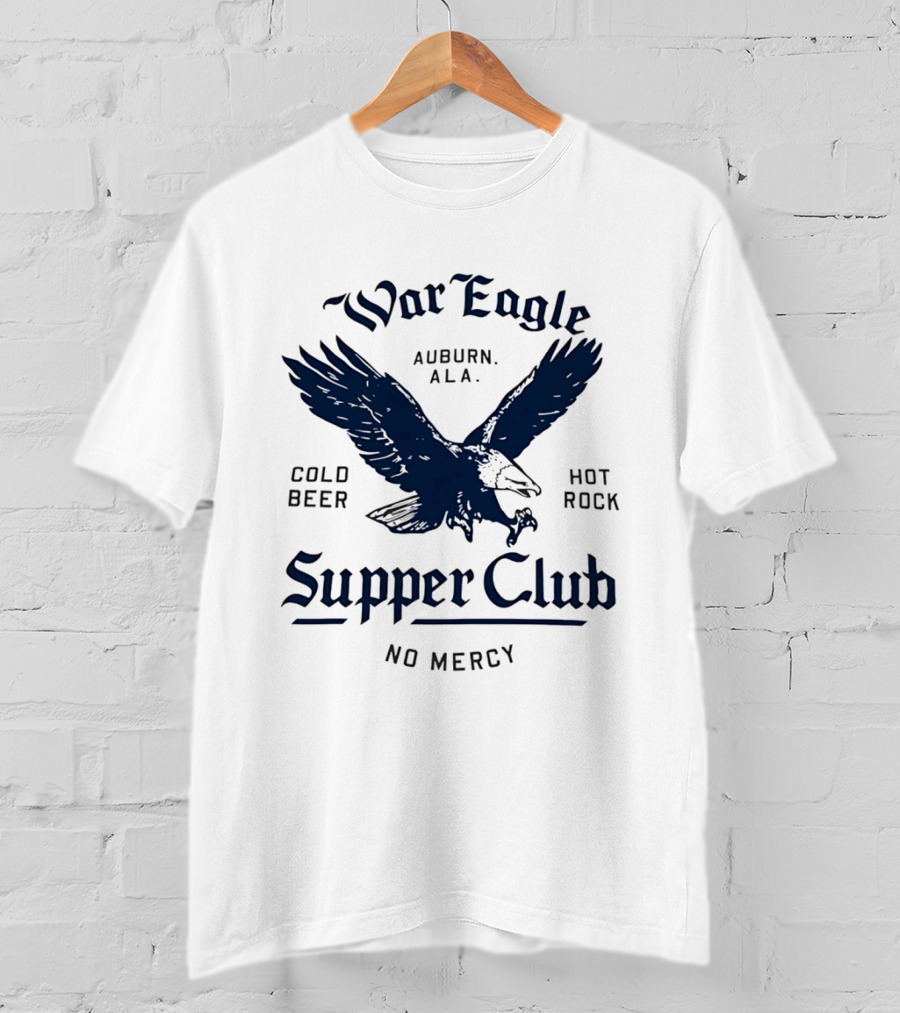 War Eagle Auburn Ala Cold Beer Hot Rock Supper Club No Mercy Eagle T-Shirt