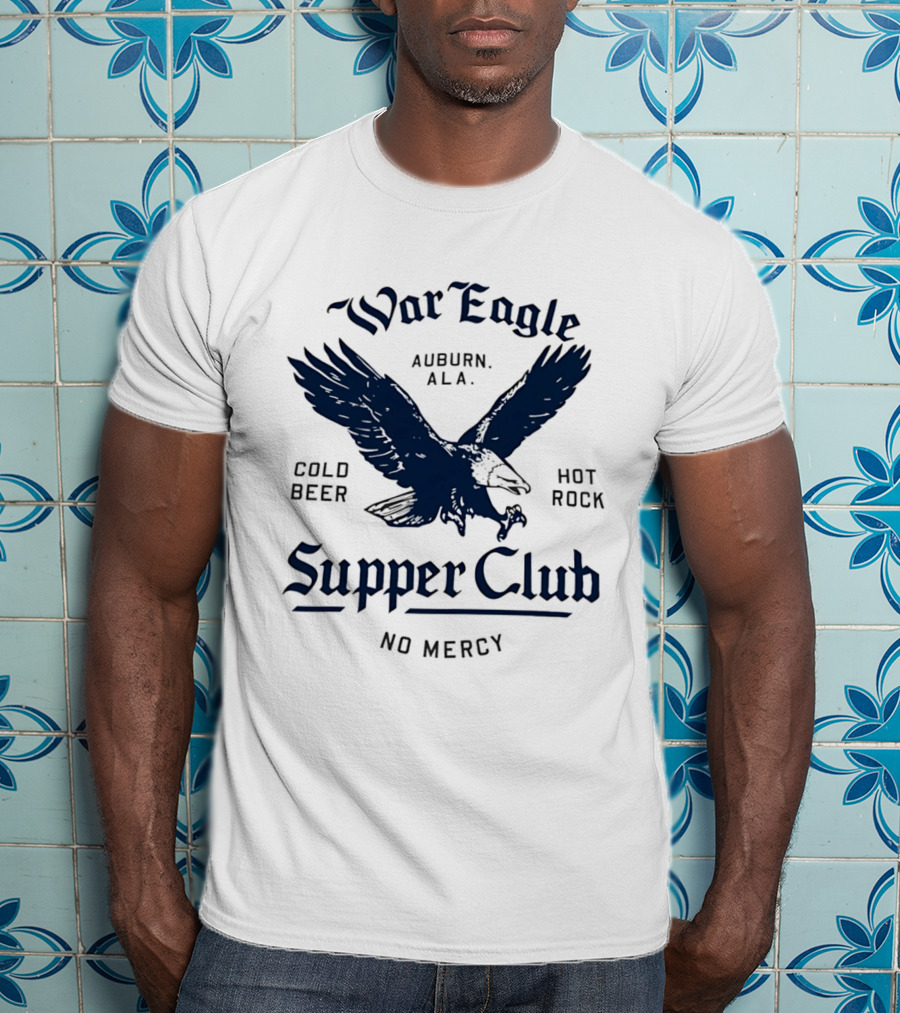 War Eagle Auburn Ala Cold Beer Hot Rock Supper Club No Mercy Eagle T-Shirt