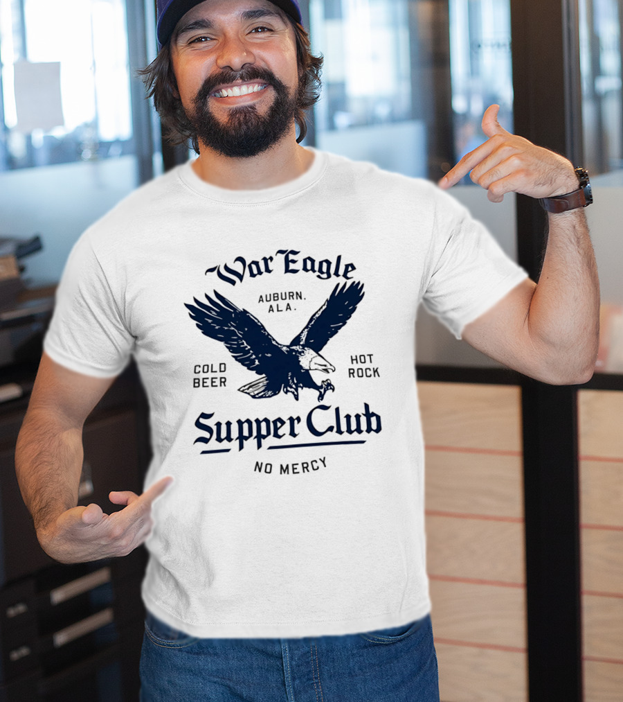 War Eagle Auburn Ala Cold Beer Hot Rock Supper Club No Mercy Eagle T-Shirt