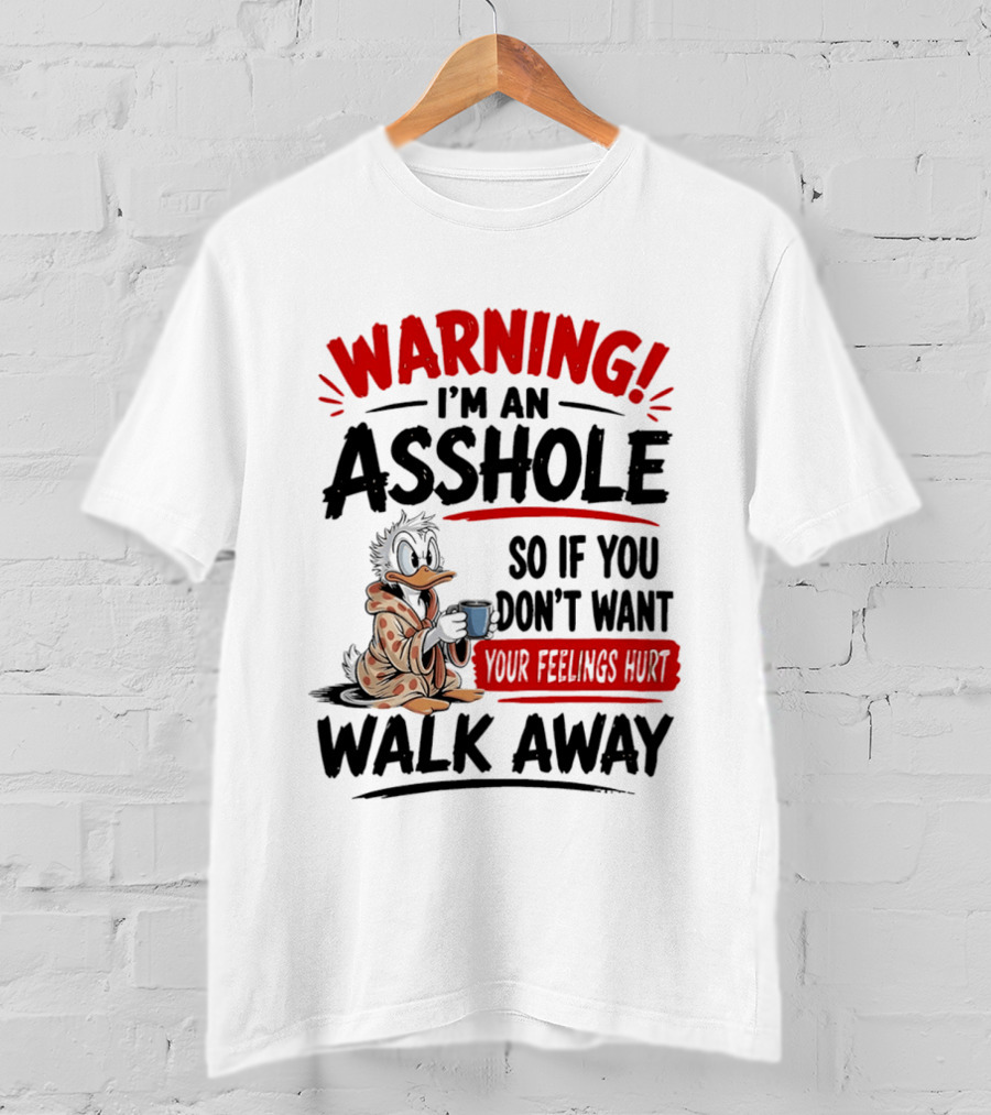 Warning I'm An Asshole Donald Duck So If You Don't Want Your Feelings Hurt Walk Away T-Shirt