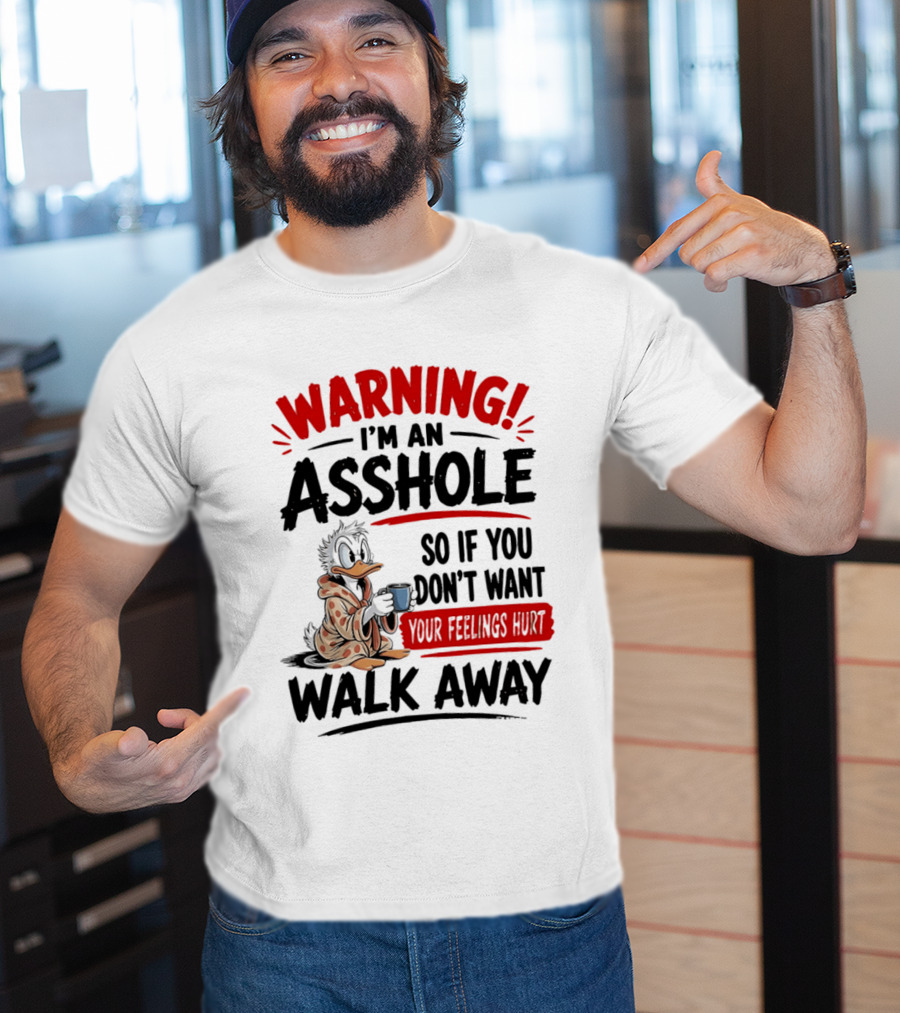 Warning I'm An Asshole Donald Duck So If You Don't Want Your Feelings Hurt Walk Away T-Shirt