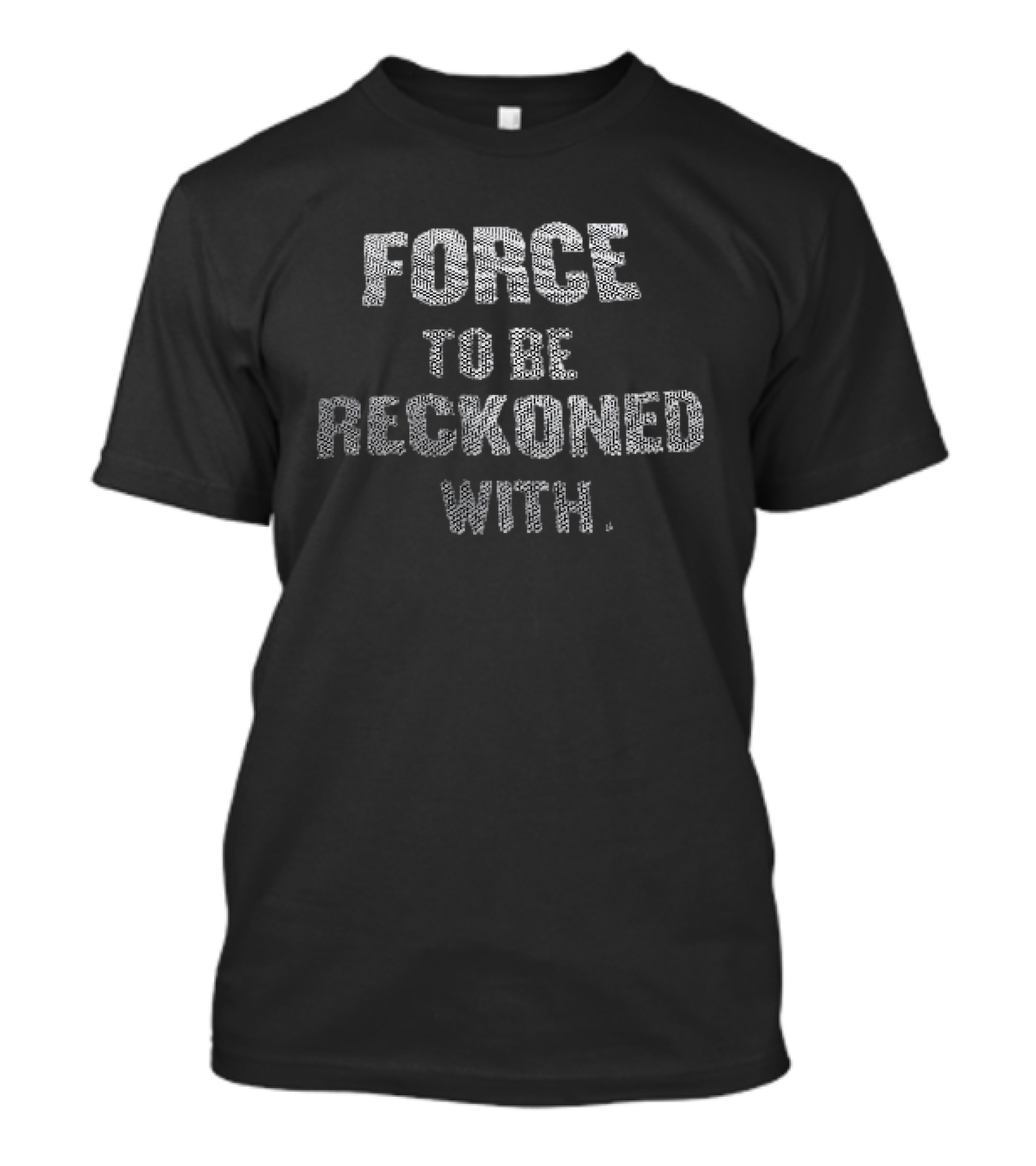 Force To Be Reckoned With Empowerment Motivational T-Shirt