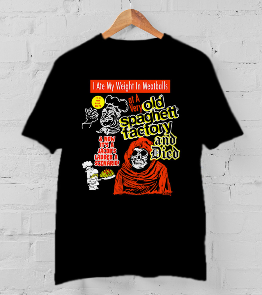 I Ate My Weight In Meatballs At A Very Old Spaghetti Factory And Died And Now It's A Jacob's Ladder A Scenario T-Shirt