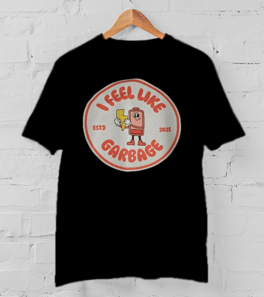 I Feel Like Garbage Battery Character Estd 2025 T-Shirt