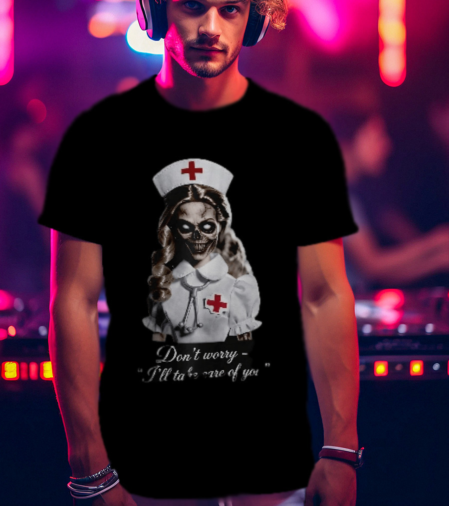 Zombie Nurse Don't Worry I'll Take Care Of You Halloween Horror Nurse Costume T-Shirt