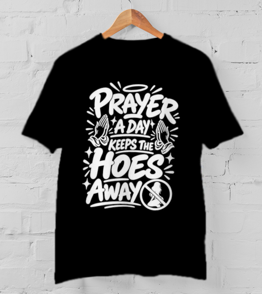 Prayer A Day Keeps The Hoes Away Christian Meme T-Shirt