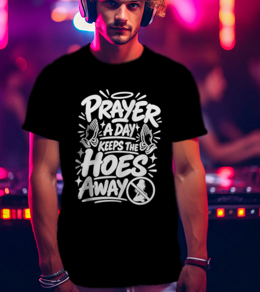 Prayer A Day Keeps The Hoes Away Christian Meme T-Shirt