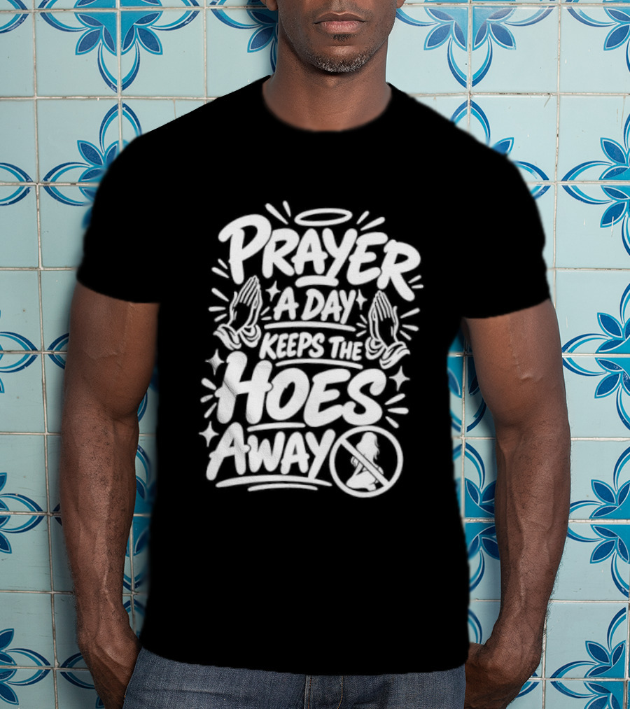 Prayer A Day Keeps The Hoes Away Christian Meme T-Shirt