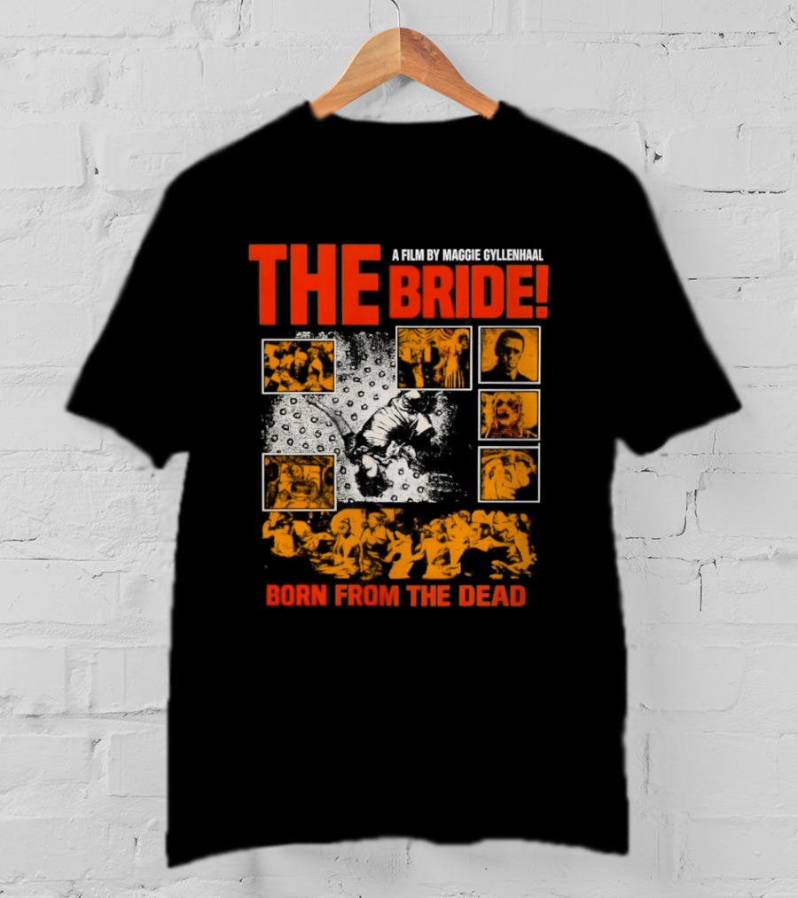 A Film By Maggie Gyllenhaal The Bride Born From The Dead T-Shirt