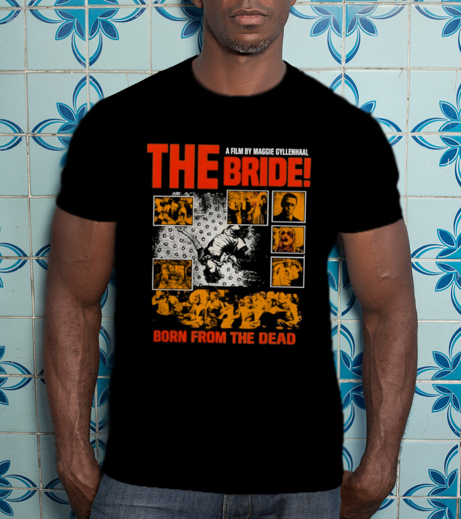 A Film By Maggie Gyllenhaal The Bride Born From The Dead T-Shirt
