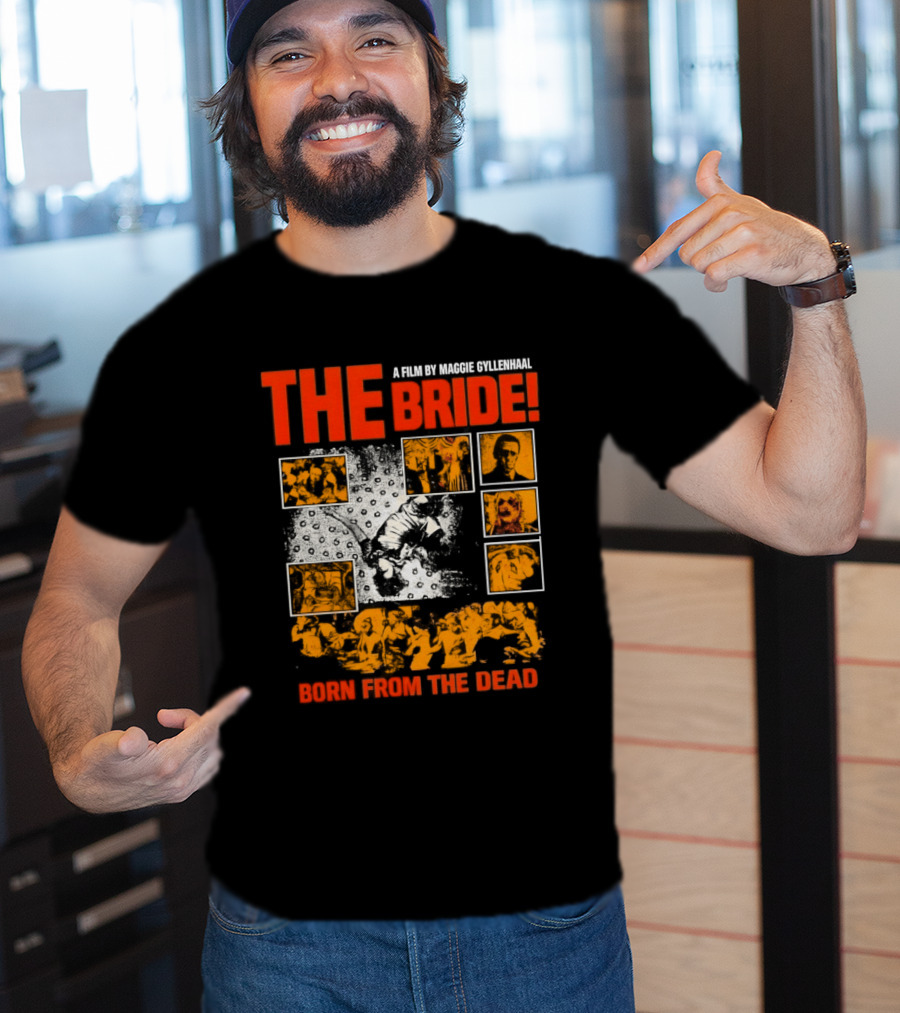 A Film By Maggie Gyllenhaal The Bride Born From The Dead T-Shirt