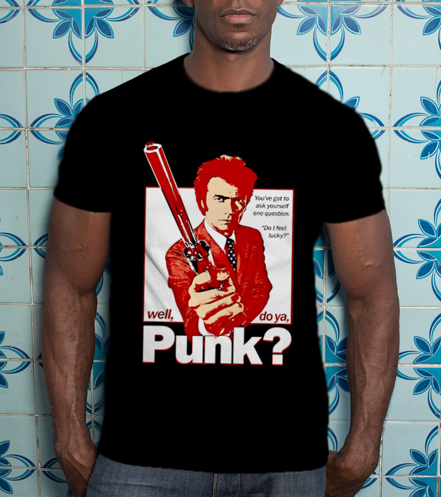Well Do Ya Punk Do I Feel Lucky Clint Eastwood You've Got To Ask Yourself One Question T-Shirt