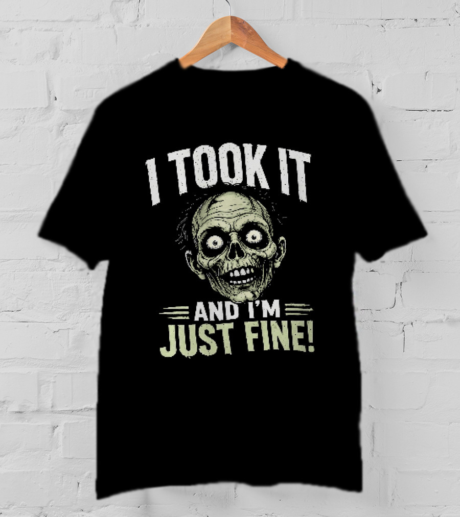 Zombie I Took It And I'm Just Fine Creepy Humor T-Shirt
