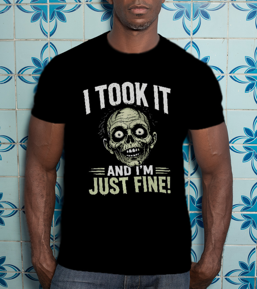 Zombie I Took It And I'm Just Fine Creepy Humor T-Shirt