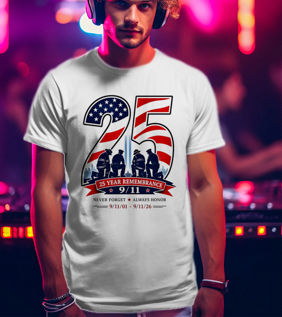 25 Year Remembrance 9 11 Never Forget Always Honor 9 11 01 9 11 26 T-Shirt