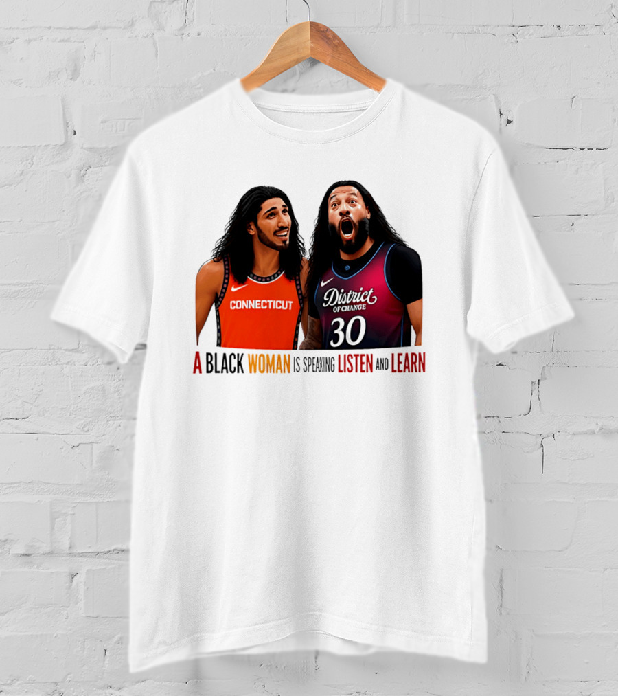 District Of Change Basketball Players Connecticut A Black Woman Is Speaking Listen And Learn T-Shirt