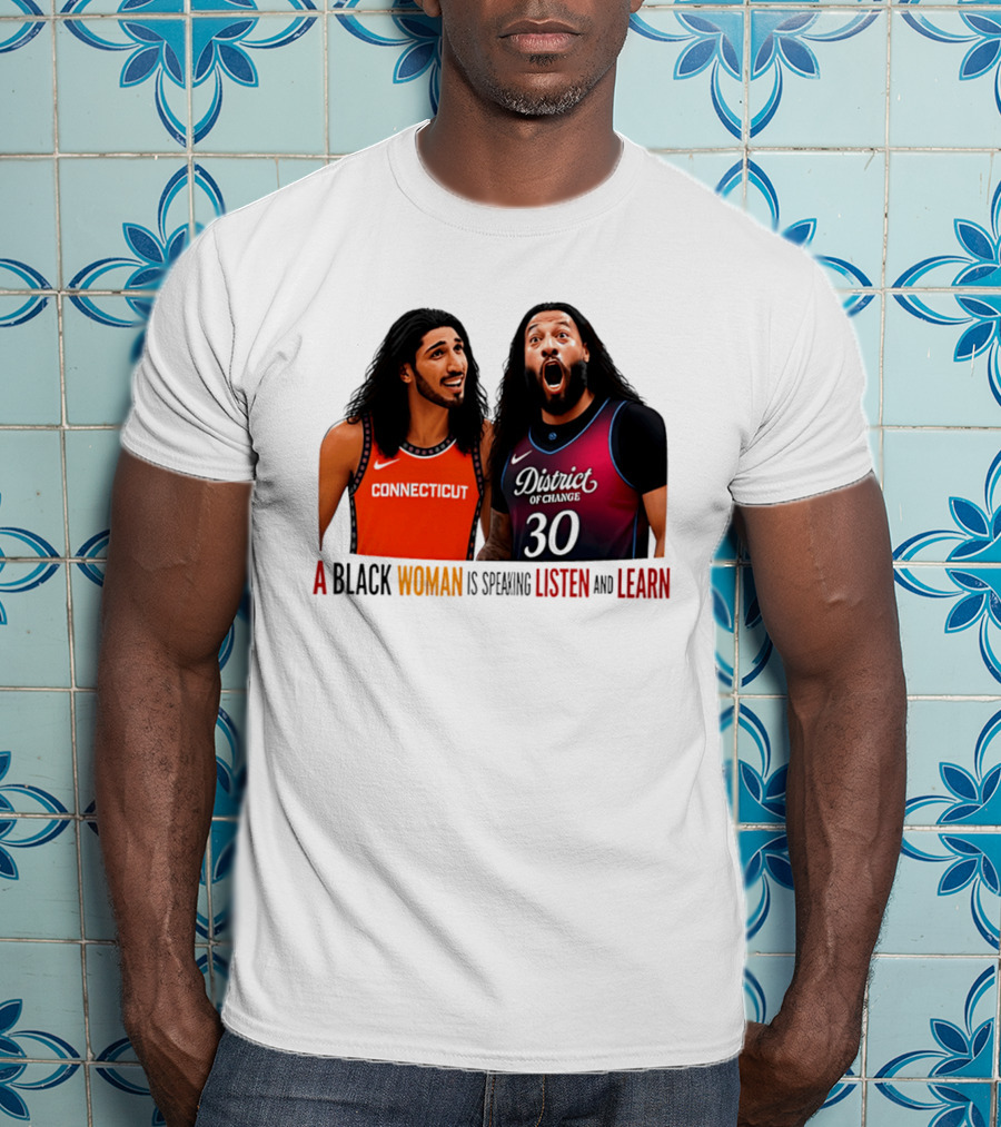 District Of Change Basketball Players Connecticut A Black Woman Is Speaking Listen And Learn T-Shirt