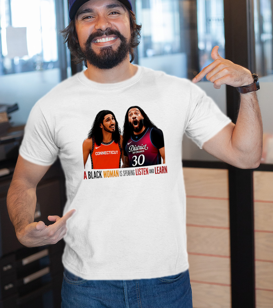 District Of Change Basketball Players Connecticut A Black Woman Is Speaking Listen And Learn T-Shirt