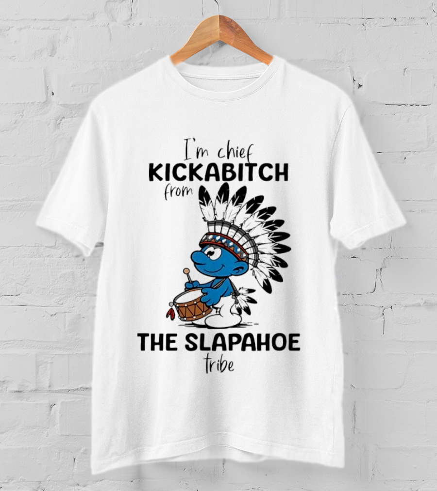 I'm Chief Kickabitch From The Slapahoe Tribe Cartoon Smurf Native American Headdress Drum T-Shirt