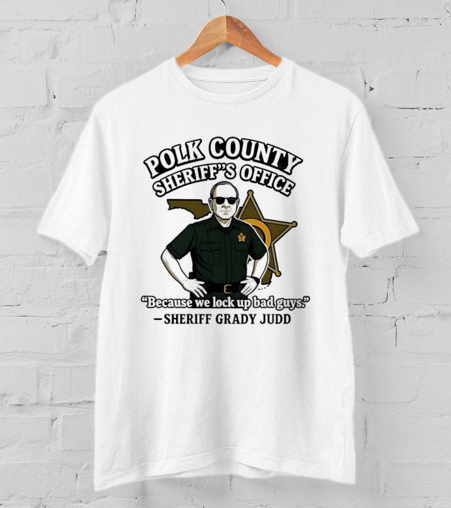 Polk County Sheriff's Office Sheriff Grady Judd Cartoon "Because We Lock Up Bad Guys T-Shirt