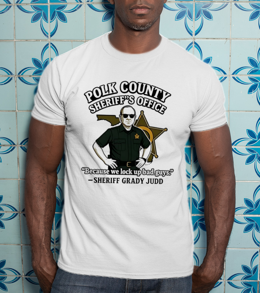 Polk County Sheriff's Office Sheriff Grady Judd Cartoon "Because We Lock Up Bad Guys T-Shirt