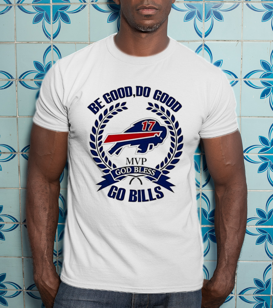 Be Good Do Good Buffalo Bills MVP God Bless Go Bills Number 17 T-Shirt