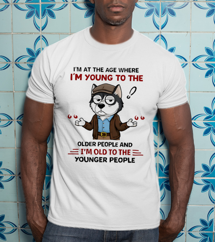 I'm At The Age Where I'm Young To The Older People And I'm Old To The Younger People Cartoon Husky Shrugging T-Shirt