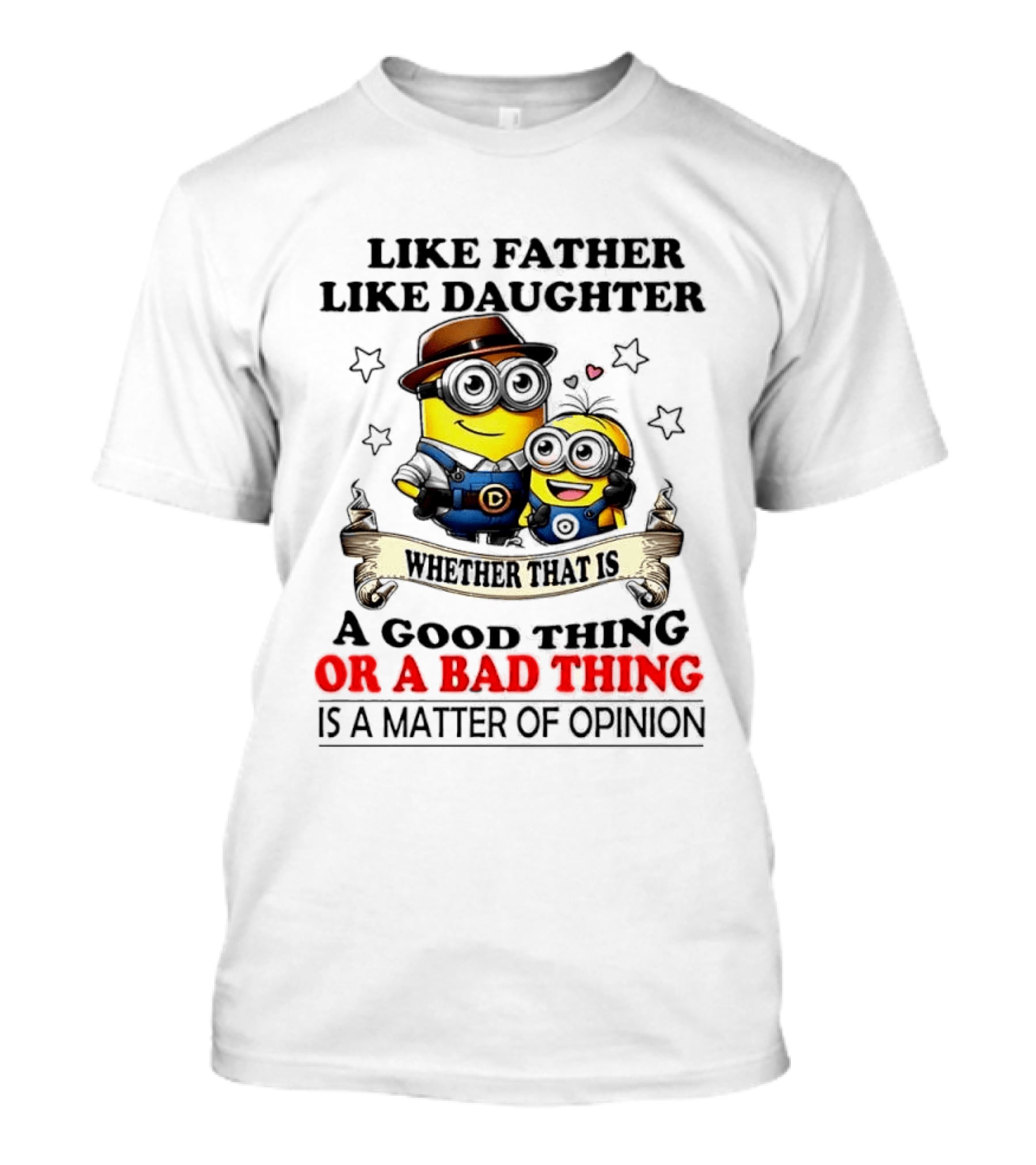 Like Father Like Daughter Whether That Is A Good Thing Or A Bad Thing Is A Matter Of Opinion Two Minions Cartoon T-Shirt