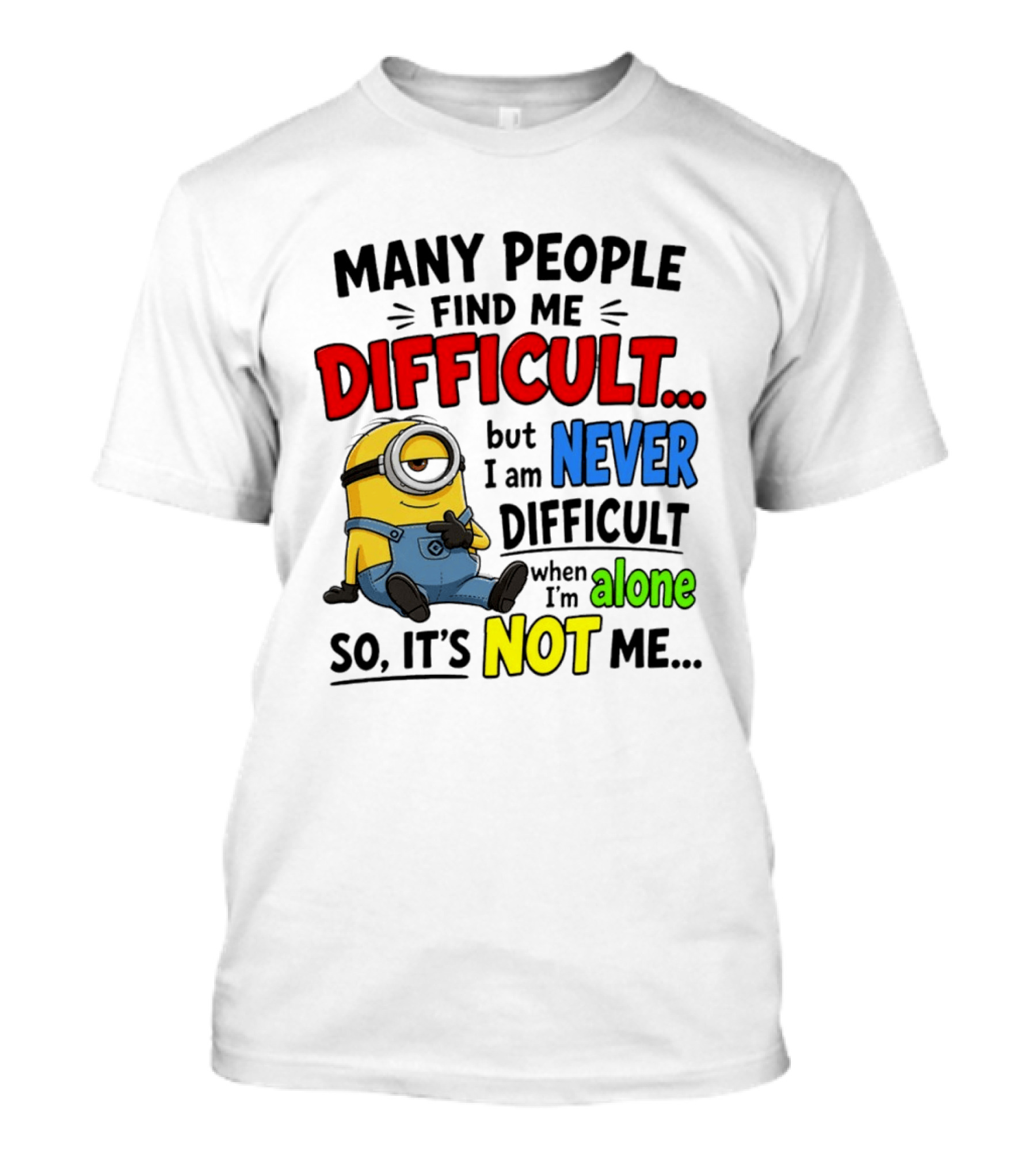 Minion Many People Find Me Difficult Never Difficult When I'm Alone So It's Not Me T-Shirt