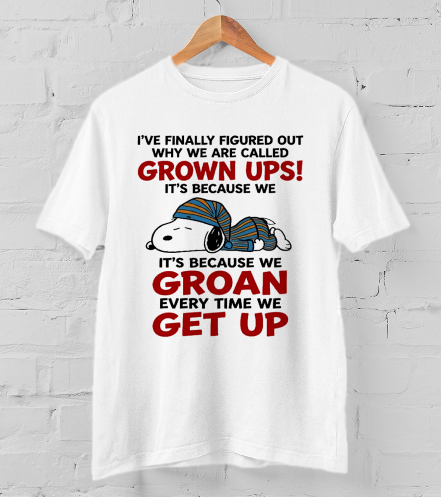 Snoopy Peanuts I've Finally Figured Out Why We Are Called Grown Ups Groan Every Time We Get Up T-Shirt