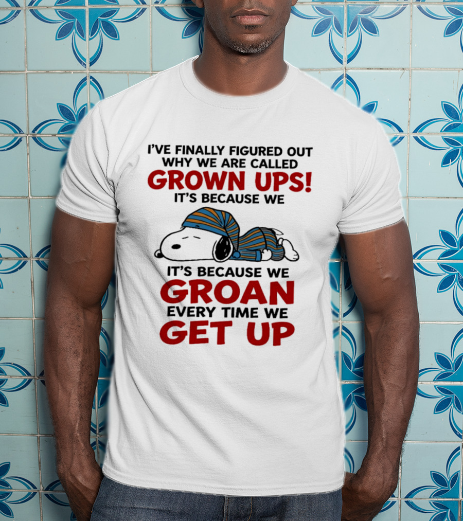 Snoopy Peanuts I've Finally Figured Out Why We Are Called Grown Ups Groan Every Time We Get Up T-Shirt