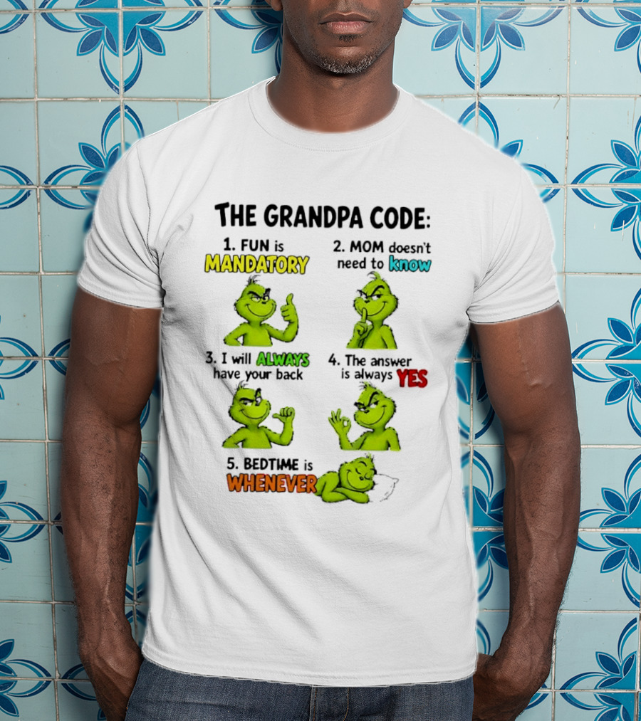 The Grandpa Code Fun Is Mandatory Mom Doesn't Need To Know Always Have Your Back Bedtime Whenever Grinch Poses T-Shirt